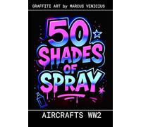 Graffiti Coloring Book - Worl war 2 Warplanes: 50 Bold Urban Art Designs of Historic Fighter Aircraft | 50 Shades of Spray (50 Shades of spray - Graffiti Coloring Books)