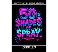 Graffiti Coloring Book - Zombies and Undead Art: 50 Bold Urban Art Zombie Designs for Horror Fans | 50 Shades of Spray (50 Shades of spray - Graffiti Coloring Books)