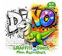 Graffiti-Dinos - Mein Ausmalbuch: 33 coole Dinosaurier im Graffiti-Style - Ausmalspaß für Kinder ab 6 Jahren. Dinosaurier Ausmalbuch für Kinder. (Klitzekleine Graffitiwelt)