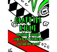 GRAFFITI EIGHT: ANCIENT SOUTH AMERICAN PATTERNS AND DESIGNS (Ancient Mandalas, Sacred Geometry and graffiti)