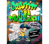 Graffiti Fun Malbuch - über 50 kreative Graffitis, inkl. coolen Figuren und den Namen von Fußballstars (Graffiti-Bücher)