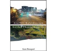 Graffiti Kaleidoscope / Garden Phantasmagoria: Two Poetry Collections in One