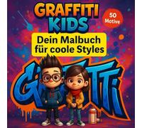 Graffiti Kids - Dein Malbuch für coole Styles: 50 Motive zum ausmalen für Jungen und Mädchen Street Art