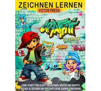 Graffiti Kunst zeichnen lernen: Lerne Schritt für Schritt, Graffiti-Buchstaben, -Wörter und -Zeichen zu zeichnen und erschaffe deine eigenen Kunstwerke.