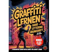 Graffiti lernen - Hand Lettering Übungsheft: Für Teens ab 12: 7 coole Schriftarten in 5 Minuten pro Buchstabe lernen! Plus Symbole, Figuren, Hintergründe und Inspirationen zum Üben.