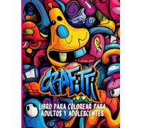 Graffiti Libro para colorear para adultos y adolescentes: Expresa tu estilo con ilustraciones inspiradas en graffitis callejeros. Relájate y disfruta del arte urbano en cada página