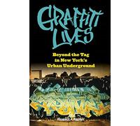 Graffiti Lives: Beyond the Tag in New York's Urban Underground: 21 (Alternative Criminology)