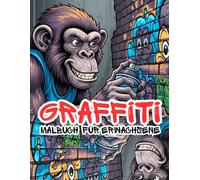 Graffiti Malbuch für Erwachsene: Verschiedene Graffiti-Styles: Wildstyle, Bubble Letters, Tags, Characters, Throw-ups/Motivationssprüche oder coole Wörter im Graffiti-Look