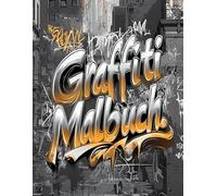 Graffiti Malbuch: Street Art zum Ausmalen für Kinder und Erwachsene : Entspannende Malvorlagen für Stressabbau und Konzentration