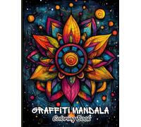 Graffiti Mandala Coloring Book for Adults: Unique Fusion of Graffiti Style and Mandala Art with Skulls, Flowers, Abstract Patterns and Edgy Urban Designs for Mindful Relaxation and Coloring