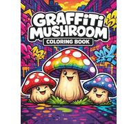 Graffiti Mushroom: A Bold Urban Coloring Book with Street Art Mushrooms and Trippy City Vibes