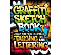 Graffiti Sketch Book: Urban Art Practice Pages for Tagging and Lettering
