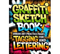 Graffiti Sketch Book: Urban Art Practice Pages for Tagging and Lettering