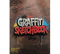 Graffiti Sketchbook: Express Yourself in Urban Spaces, Walls, Subways, Billboards & More!