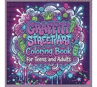Graffiti Street Art Coloring Book for Teens and Adults: Subtitle: 32 Urban Illustration Pages with Lettering, Characters, and Cool Designs for Relaxation and Creative Expression