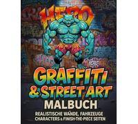 Graffiti & Street Art Malbuch: Realistische Wände, Fahrzeuge, Characters & Finish-the-Piece Seiten: Übungsbuch mit kreativen Lettering-Ideen, Skizzen ... und über 100 entspannenden Aktivitäten