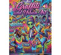 GRAFFITI UND URBAN ART | Malbuch: Originale Street-Art-Designs mit Lettering, Wandmalerei und urbanen Charakteren für Teens und Erwachsene