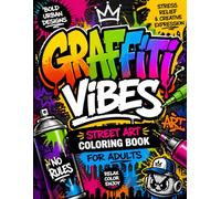 Graffiti Vibes: Street Art Coloring Book for Adults: Bold Urban Designs for Stress Relief, Relaxation and Creative Expression