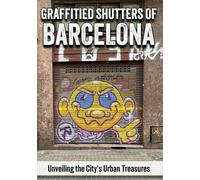 Graffitied Shutters of Barcelona: Unveiling the City's Urban Treasures