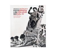 Gràfica anarquista. Fotografia i Revolució social 1936-1939 (Barcelona Ciutat i Barris)