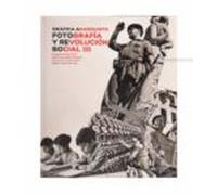 Grafica Anarquista: Fotografia Y Revolucion Social 1936-1939