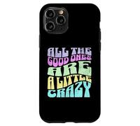Gráfico atrevido para adultos All The Good Ones Are a Little Crazy Carcasa para iPhone 11 Pro