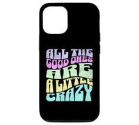 Gráfico atrevido para adultos All The Good Ones Are a Little Crazy Carcasa para iPhone 12/12 Pro