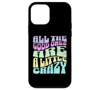 Gráfico atrevido para adultos All The Good Ones Are a Little Crazy Carcasa para iPhone 12 mini
