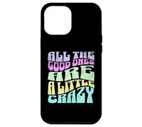 Gráfico atrevido para adultos All The Good Ones Are a Little Crazy Carcasa para iPhone 12 Pro Max