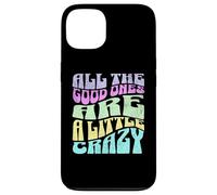 Gráfico atrevido para adultos All The Good Ones Are a Little Crazy Carcasa para iPhone 13