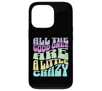Gráfico atrevido para adultos All The Good Ones Are a Little Crazy Carcasa para iPhone 13 Pro