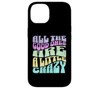 Gráfico atrevido para adultos All The Good Ones Are a Little Crazy Carcasa para iPhone 14