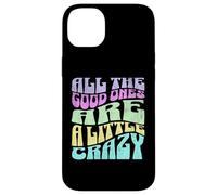 Gráfico atrevido para adultos All The Good Ones Are a Little Crazy Carcasa para iPhone 14 Plus