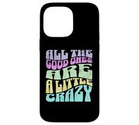 Gráfico atrevido para adultos All The Good Ones Are a Little Crazy Carcasa para iPhone 14 Pro Max
