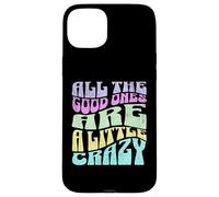 Gráfico atrevido para adultos All The Good Ones Are a Little Crazy Carcasa para iPhone 15 Plus