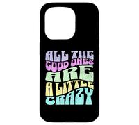 Gráfico atrevido para adultos All The Good Ones Are a Little Crazy Carcasa para iPhone 15 Pro