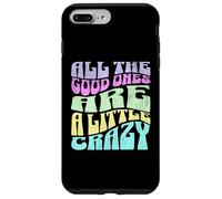 Gráfico atrevido para adultos All The Good Ones Are a Little Crazy Carcasa para iPhone 7 Plus/8 Plus