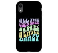 Gráfico atrevido para adultos All The Good Ones Are a Little Crazy Carcasa para iPhone XR