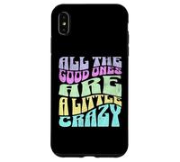Gráfico atrevido para adultos All The Good Ones Are a Little Crazy Carcasa para iPhone XS Max