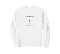 Gráfico de Bailarina de Ballet Dance First Think Later Sudadera