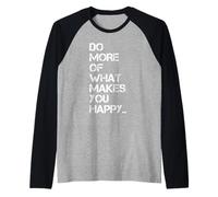 Gráfico de Citas Inspiradoras Do More of What Makes You Happy Camiseta Manga Raglan