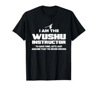 Gráfico de instructor de Wushu - I Am Never Wrong! Camiseta