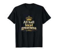 Gráfico de la Corona de la grandeza Local de All Hail Camiseta