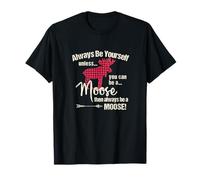 Gráfico Divertido de Always Be Yourself Unless You Can Be A Moose Camiseta