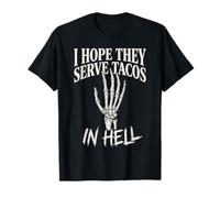 Gráfico Divertido de Mano de Esqueleto con Texto en inglés I Hope They Serve Tacos In Hell Camiseta