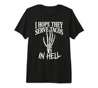Gráfico Divertido de Mano de Esqueleto con Texto en inglés I Hope They Serve Tacos In Hell Camiseta Premium