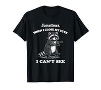 Gráfico Divertido de Mapache Sometimes Close My Eyes Can't See Camiseta