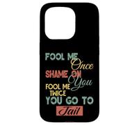 Gráfico divertido de regalo para hombres, mujeres y niños Fool Me Once Shame On Me Carcasa para iPhone 15 Pro
