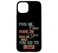 Gráfico divertido de regalo para hombres, mujeres y niños Fool Me Once Shame On Me Carcasa para iPhone 15 Plus