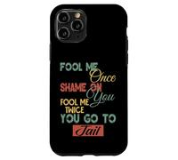Gráfico divertido de regalo para hombres, mujeres y niños Fool Me Once Shame On Me Carcasa para iPhone 11 Pro